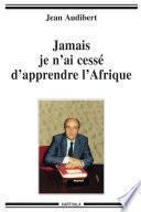 Jamais je n'ai cessé d'apprendre l'Afrique