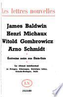 James Baldwin, Henri Michaux, Witold Gombrowicz, Arno Schmidt