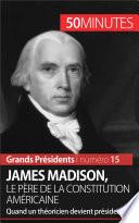 James Madison, le père de la Constitution américaine