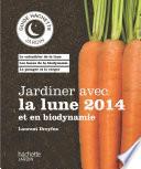 Jardiner avec la lune 2014 et en biodynamie
