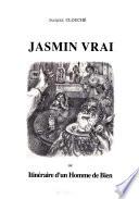 Jasmin vrai, ou, Itinéraire d'un homme de bien