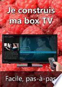 Je construis ma box TV