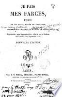 Je fais mes farces, folie en 1 acte, melee de couplets, Par ... (Michel Joseph) Gentil de (Chavagnac), (Nicolas) Brazier