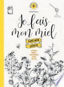 Je fais mon miel dans mon jardin