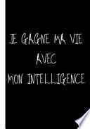 Je gagne ma vie avec mon intelligence