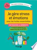 Je gère stress et émotions avec les huiles essentielles
