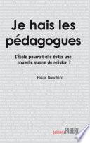 Je hais les pédagogues. L'école pourra-t-elle éviter une nouvelle guerre de religion ?