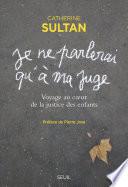  Je ne parlerai qu'à ma juge . Voyage au coeur de la justice des enfants