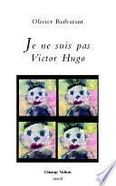 Je ne suis pas Victor Hugo