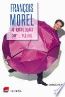Je rigolerais qu'il pleuve. Chroniques 2013-2015