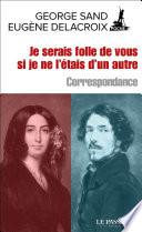 Je serais folle de vous si je ne l'étais d'un autre - Correspondance