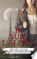 Je suis l'Alpha (2e partie) (Ame de Lycan T.1.2)