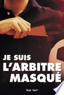 Je suis l'arbitre masqué