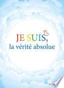 Je suis, la vérité absolue