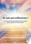 Je suis merveilleu(x)se ! – La voix de l'épanouissement personnel pour rayonner de ses forces