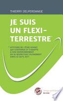 Je Suis Un Flexi-Terrestre*: *Attitude de l'être vivant qui contribue et s'adapte à son environnement en se respectant pleinement dans ce qu'il est