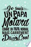 Je suis un Papa Motard comme un Papa normal mais carrément plus Cool