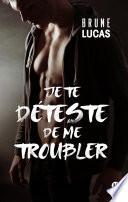 Je te déteste de me troubler