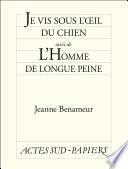 Je vis sous l'œil du chien suivi de L'Homme de longue peine