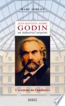 Jean-Baptiste André Godin, un industriel utopiste