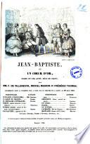 Jean-Baptiste, ou un Coeur d'or, drame en 5 actes, mele de chants, par ---, Michel Masson et Frederic Thomas