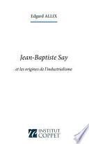 Jean-Baptiste Say Et Les Origines de L'Industrialisme
