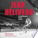 JEAN BÉLIVEAU La naissance d'un héros