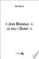 « Jean Bonneau », le fou « Duroy »