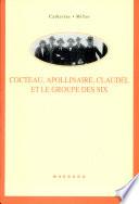 Jean Cocteau, Guillaume Apollinaire, Paul Claudel et le groupe des six