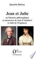 Jean et Julie ou l'histoire philosophique et amoureuse de Jean d'Alembert et Julie de l'Espinasse