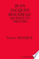 Jean Jacques Rousseau: Musique Et Theatre. Tome I, Musique.[Second Edition]