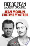 Jean Moulin l'ultime mystère