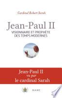Jean-Paul II, visionnaire et prophète des temps modernes