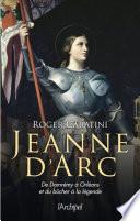 Jeanne d'Arc - De Domrémy à Orléans et du bûcher à la légende