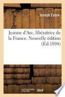 Jeanne d'Arc, Libératrice de la France. Nouvelle Édition