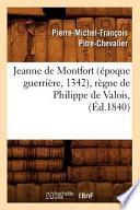 Jeanne de Montfort (Epoque Guerriere, 1342), Regne de Philippe de Valois, (Ed.1840)