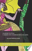 Jeanne Duval, l'Aimée de Charles Baudelaire: Une Muse Haïtienne À Paris