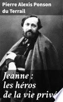 Jeanne : les héros de la vie privée