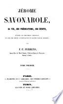 Jérome Savonarole, sa vie, ses prédications, ses écrits