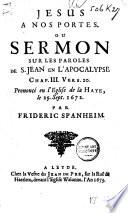 Jesus a nos portes. Ou Sermon sur les paroles de S. Jean en l'Apocalypse chap. III. vers. 20