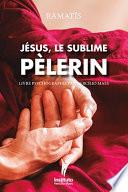 Jesus, le Sublime Pèlerin
