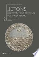 Jetons des institutions centrales de l’Ancien Régime. Catalogue. Tome II