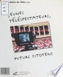 Jeunes téléspectateurs, futurs citoyens