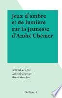 Jeux d'ombre et de lumière sur la jeunesse d'André Chénier