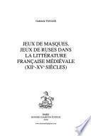 Jeux de masques, jeux de ruses dans la littérature francaise médiévale (XIIe-XVe siècles)