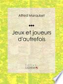 Jeux et joueurs d'autrefois