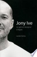 Jony Ive - Le génial designer d'Apple