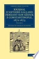 Journal d'Antoine Galland pendant son séjour ... Constantinople, 1672-1673