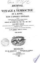 Journal d'un voyage à Temboctou et à Jenné, dans l'Afrique Centrale, précédé d'observations faites chez les Maures Braknas, les Nalous et d'autres peuples; pendant les années 1824, 1825, 1826, 1827, 1828: par René Caillié ... et accompagné d'une carte itinéraire avec des remarques géographiques par M. Jonard ... Tome premiere [-second]