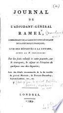 Journal de l'adjudant-général Ramel, commandant de la garde du corps législatif de la République Française ; l'un des déportés à la Guyane, après le 18 fructidor : sur les faits relatifs à cette journée, sur le transport, le séjour et l'évasion de quelques uns des déportés ; avec des détails circonstanciés de la fin terrible du général Murinais, de Tronçon-Ducoudray, Lafond-Ladebat, etc. , etc
